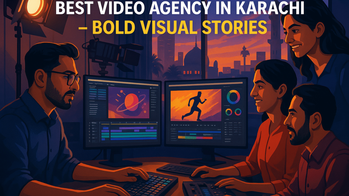 Best Video Agency in Karachi – Bold Visual Stories