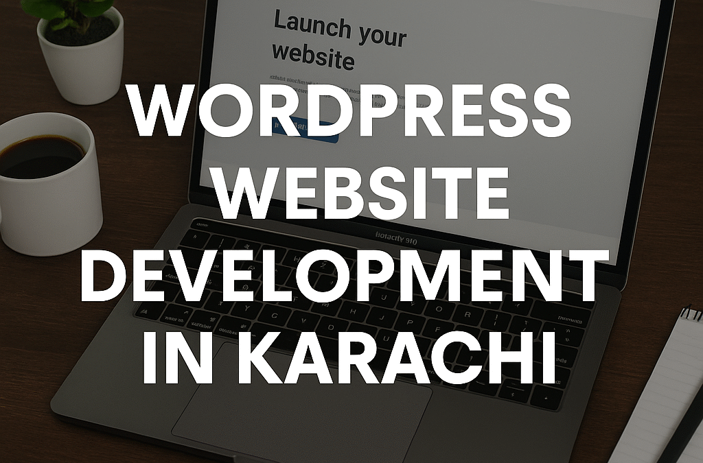 WordPress Website Development in Karachi – Everything You Need to Know