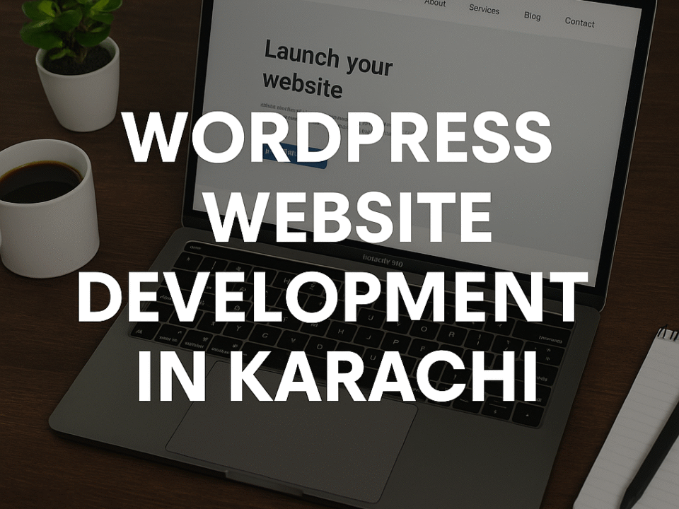 WordPress Website Development in Karachi – Everything You Need to Know